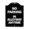 Signmission No Parking in Alleyway Anytime Heavy-Gauge Aluminum Architectural Sign, 24" x 18", BW-1824-23725 A-DES-BW-1824-23725 - alternate 1